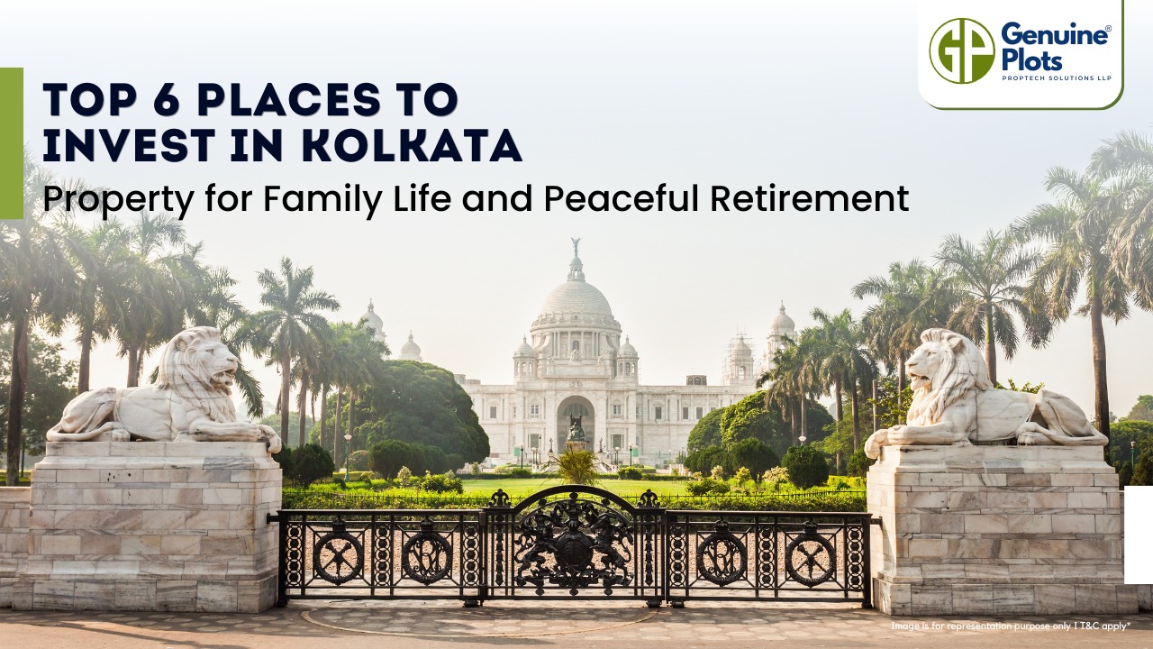 Top 6 Places to Invest in Kolkata Property for Family Life and Peaceful Retirement